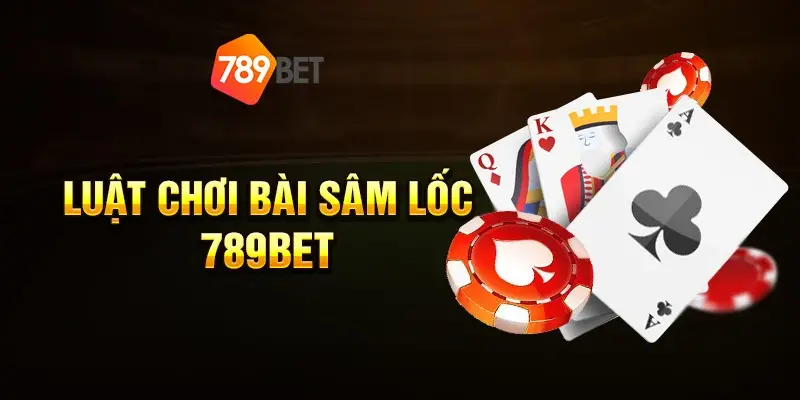 Hướng Dẫn Luật Chơi Game Bài Sâm 789Bet Dành Cho Người Mới