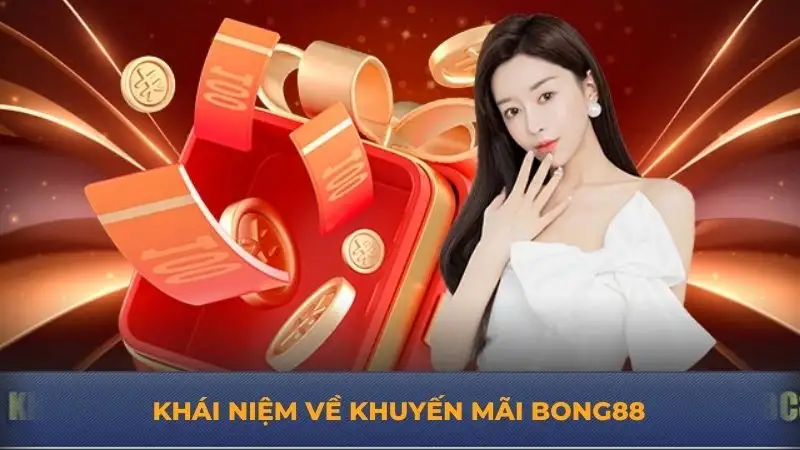 Khuyến mãi Bong88 ưu đãi hấp dẫn cho thành viên mới & cũ